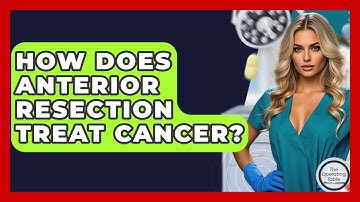 How Does Anterior Resection Treat Cancer? - The Operating Table