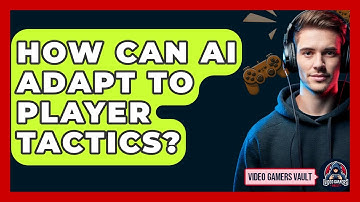 How Can AI Adapt To Player Tactics? - Video Gamers Vault