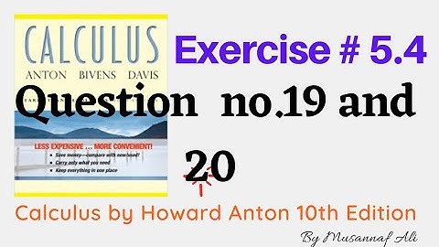 CH #5|integration|Howard Anton 10th Edition| Exercise #5.4 question no.19 and 20