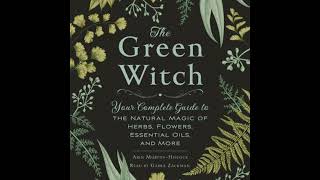 Green Witch: Your Complete Guide to the Natural Magic of Herbs, Flowers, Essential Oils, and More
