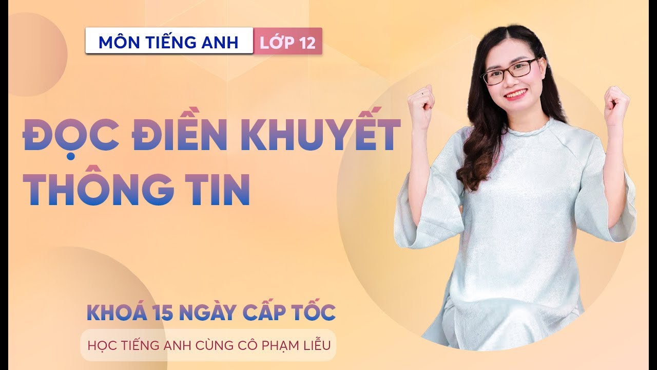 Đọc Điền Khuyết Thông Tin Trọng Tâm – Tiếng Anh THPT – Cô Phạm Liễu
