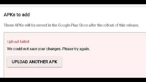 Android APK upload failed error, please try again at playstore