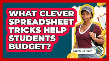What Clever Spreadsheet Tricks Help Students Budget? - Budgeting as a Student