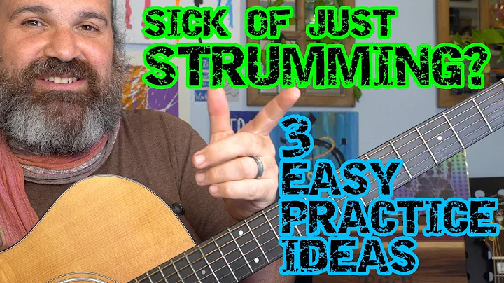 GO FROM: STRUMMING CHORDS TO PLAYING GUITAR: 3 SIMPLE PRACTICE IDEAS