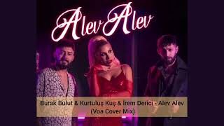 Burak Bulut & Kurtuluş Kuş & İrem Derici - Alev Alev (Voa Cover Mix) Resimi