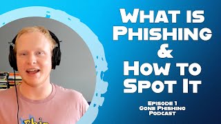 What is Phishing & How to Spot It | Gone Phishing Podcast | EP 001
