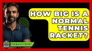 How Big Is A Normal Tennis Racket? - The Racket Xpert