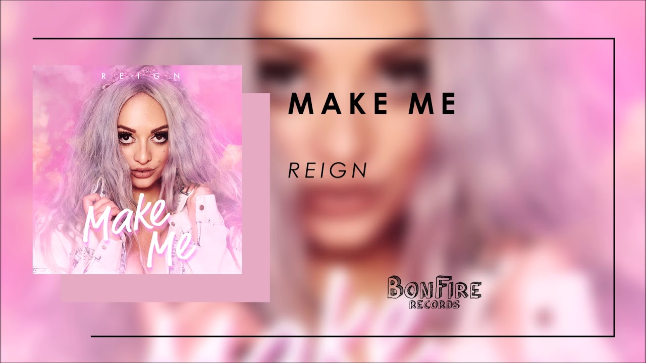 Watch Reign - Make Me (Official Audio) on YouTube Watch Reign - Make Me (Official Audio) on YouTube