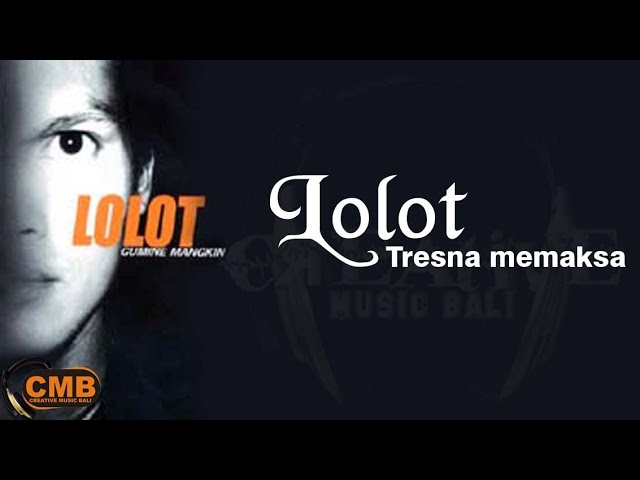 Lolot - Tresna Memaksa [Lyrics] class=