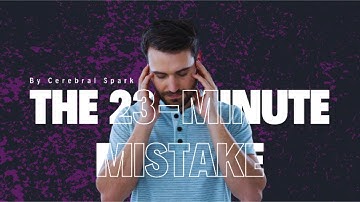 The 23-Minute Mistake That
