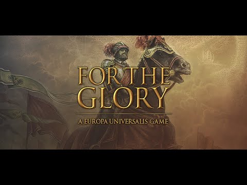 For The Glory: A Europa Universalis Game - Content Review, Gameplay, Mods