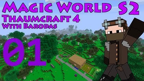 Magic World S2 - Part 1 - Thaumcraft 4!