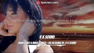 LANDI ROKO X MIKEL ELMAZI - DU DU REMIX By. R K SOUND Resimi