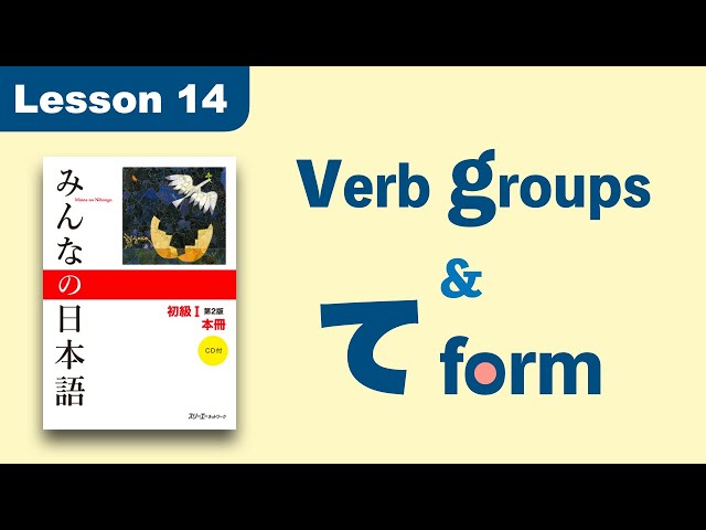 TE-form u0026 Verb Groups | Minna no Nihongo | Lesson 14 class=