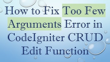 How to Fix Too Few Arguments Error in CodeIgniter CRUD Edit Function