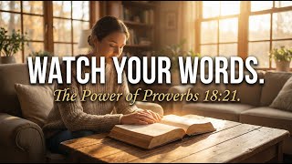 The Power of Words: Why Proverbs 18:21 Will Change Your Life