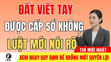 Đất Sổ Viết Tay 2025: Có Được Cấp Sổ ? Luật Mới Quy Định Rõ!