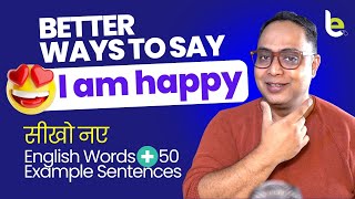 Better Ways To Say - I am happy | Learn Advanced English Vocabulary With 50+ Example Sentences