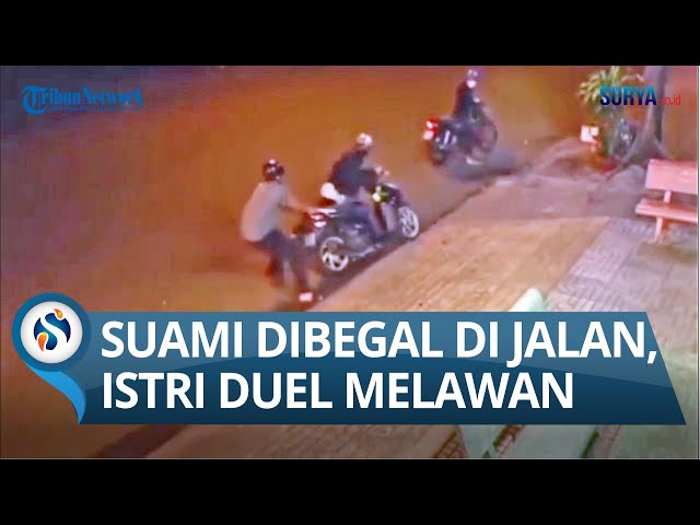 VIDEO CCTV: SUAMI DIBEGAL DI KERAMAIAN JALAN, Istrinya yang Berduel Lawan Pelaku Kejahatan class=