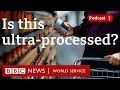 What is ultraprocessed food  the food chain podcast bbc world service