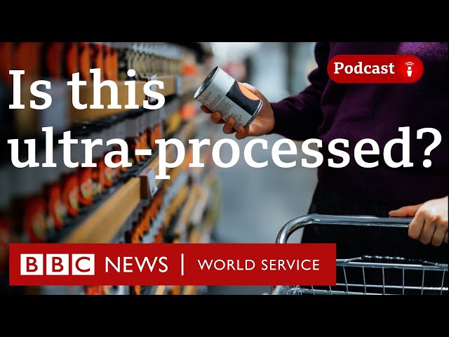 What is ultra-processed food? - The Food Chain podcast, BBC World Service class=