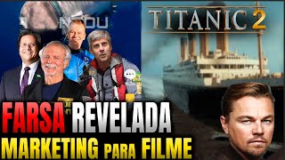 &#39;&#39;A FARSA do SUBMARINO REVELADA. MARKETING do NOVO TITANIC.&#39;&#39;