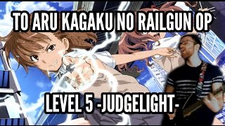 To aru Kagaku no Railgun Opening 2: LEVEL 5 -judgelight- || とある科学の超電磁砲op2