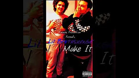 Lil Bro-MAKE IT (Ft.THSXVXGE)