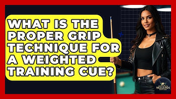 What Is The Proper Grip Technique For A Weighted Training Cue? - Billiards Hustlers