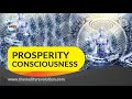 Prosperity Consciousness - How to use the power of your mind to create prosperity in your life