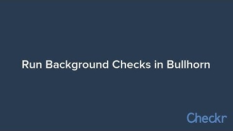 Run Checkr Background Checks in Bullhorn