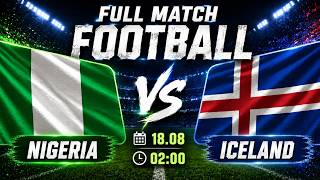 Nigeria vs Iceland - A Battle for Pride Where Neither Team Wants to Fall