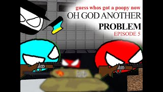Ep5: oh god another problem - guess whos got a poopy now (da series)