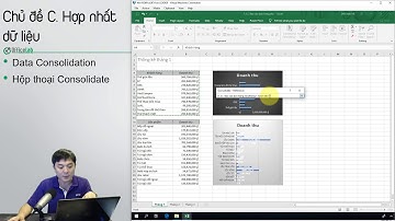 Học Excel 3: 1.3. Hợp nhất dữ liệu bằng Consolidate
