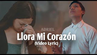 Ministerio Adriel - Llora Mi Corazón (VideoLyric Oficial)