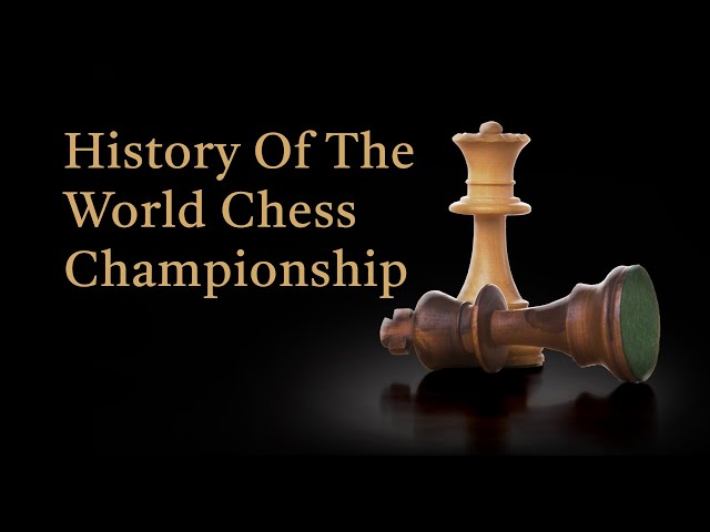 The History Of Chess: The World Chess Championship 