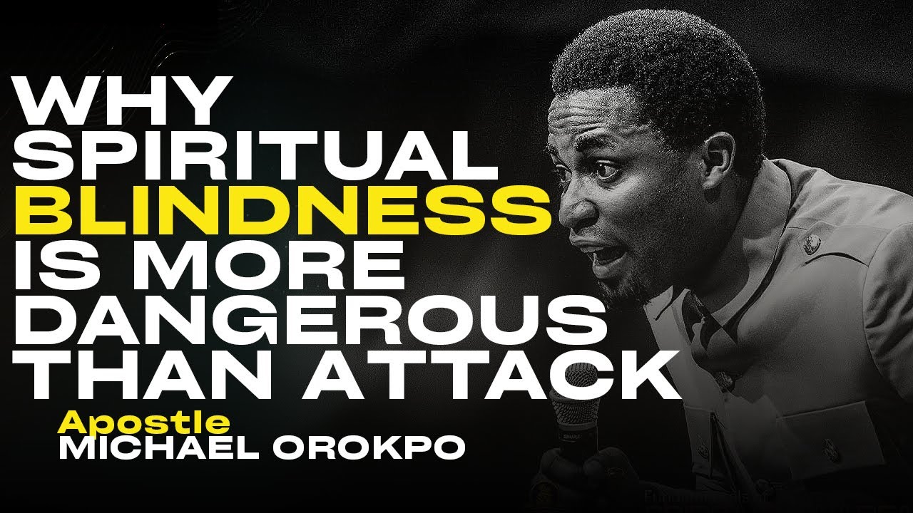 WHY SPIRITUAL BLINDNESS IS MORE DANGEROUS THAN ATTACK |APOSTLE MICHAEL OROKPO
