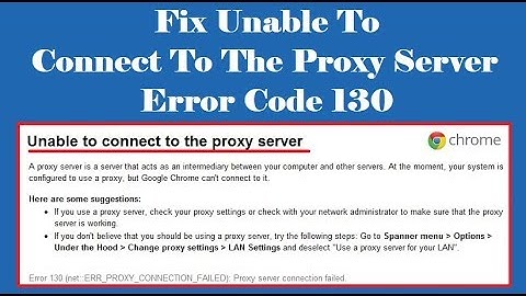 How to Fix Unable To Connect To The Proxy Server Error Code 130