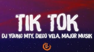 Dj Young Mty, Diego Vela, MAJOR MUSIK - Tik Tok (Letras)