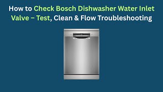 How to Check Bosch Dishwasher Water Inlet Valve – Test, Clean & Flow Troubleshooting