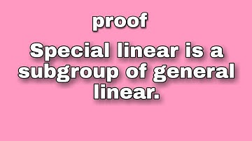 proof || special linear is a subgroup of general linear group.