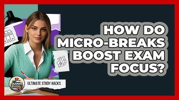 How Do Micro-breaks Boost Exam Focus? - Ultimate Study Hacks