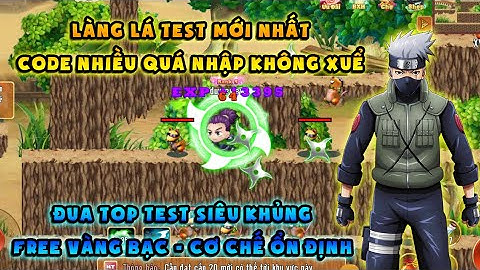 Làng Lá Lậu Test Mới Nhất | free vàng bạc, Nhập Code Mỏi cả tay - Free toàn đồ VIP, Cơ chế ổn định