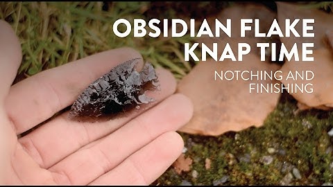 Obsidian Flake Knap Time: Notching Tutorial (final)