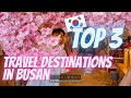 Top 3 travel destinations in Busan that are good for foreigners to travel