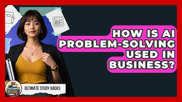 How Is AI Problem-Solving Used In Business? - Ultimate Study Hacks