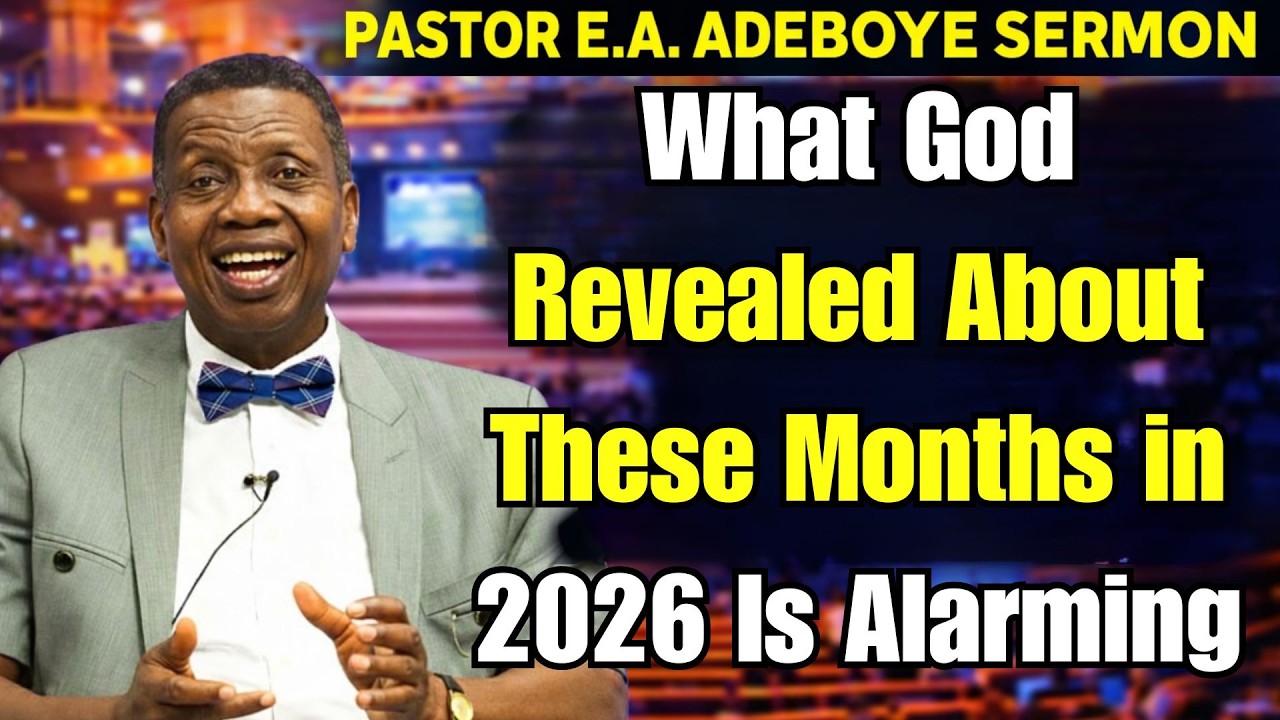 PASTOR E.A. ADEBOYE SERMON | What God Revealed About These Months in 2026 Is Alarming