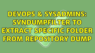 DevOps & SysAdmins: svndumpfilter to extract specific folder from repository dump (2 Solutions!!)