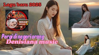Download Lagu Pergi di negeri orang -Denisiana music MP3 Download Lagu Pergi di negeri orang -Denisiana music MP3