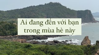 Ai đang đến với bạn trong mùa hè này ?